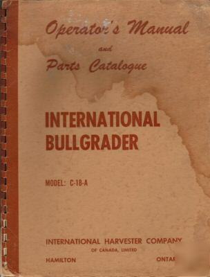 International bullgrader c-18-aoperators manual & parts