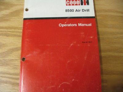 Case 8500 air drill operators manual