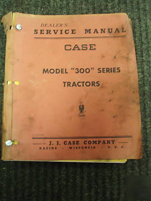 Case dealer's service manual 300 series tractor